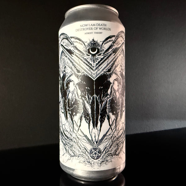 Adroit Theory, Now I am Death, Destroyer of Worlds, 473ml