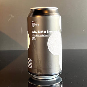 A can of Molly Rose Brewing Co., Why Not A Brown Ale, 375ml from My Beer Dealer. 